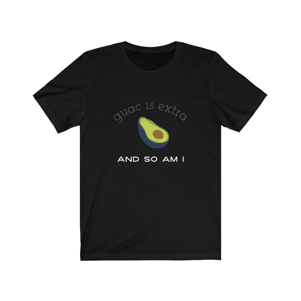 guac is extra shirt